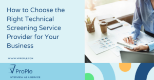 How to Choose the Right Technical Screening Service Provider for Your Business