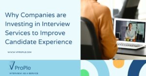 Why Companies are Investing in Interview Services to Improve Candidate Experience