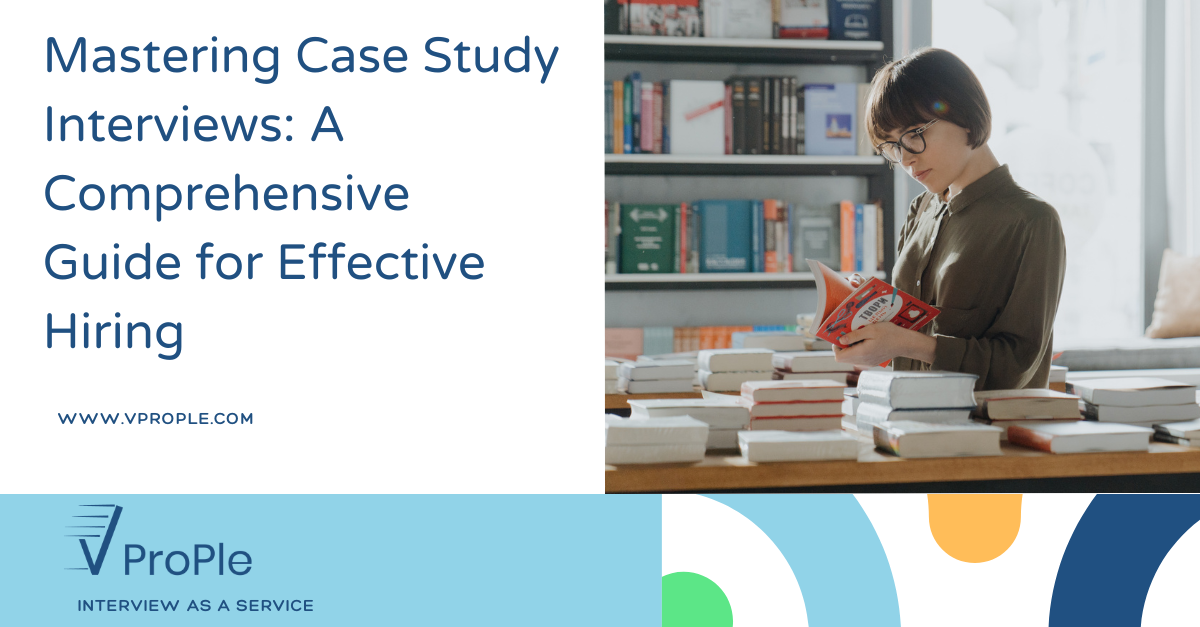 Mastering Case Study Interviews: A Comprehensive Guide for Effective Hiring