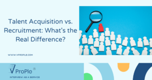 Talent Acquisition vs. Recruitment: What’s the Real Difference?