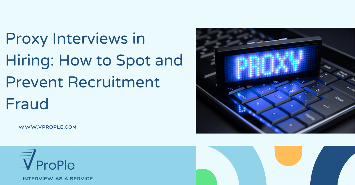 The Rise of Proxy Interviews: How to Spot and Prevent Hiring Fraud in Remote Work