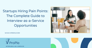 Startups Hiring Pain Points: The Complete Guide to Interview-as-a-Service Opportunities