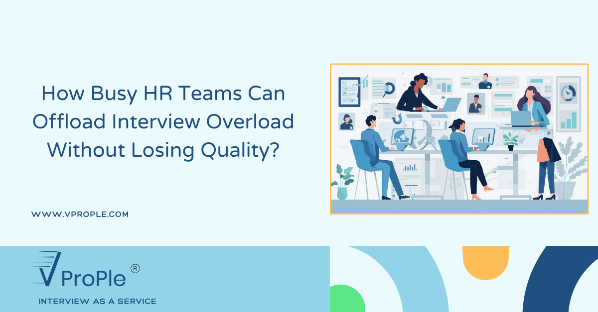 How Busy HR Teams Can Offload Interview Overload Without Losing Quality?